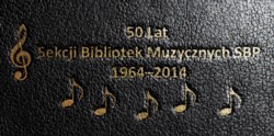 Uroczyste obchody Jubileuszu 50-lecia Sekcji Bibliotek Muzycznych