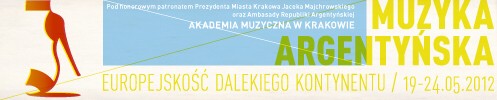 Festiwal i Sesja Naukowo-Artystyczna "Muzyka argentyńska – europejskość dalekiego kontynentu" - Kraków, 19-24 maja 2012