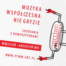 Muzyka współczesna nie gryzie - spotkania z kompozytorami