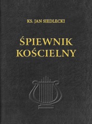 Nowe wydanie Śpiewnika kościelnego ks. Jana Siedleckiego (2015)