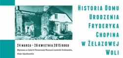 Historia Domu Urodzenia Fryderyka Chopina w Żelazowej Woli - otwarcie wystawy