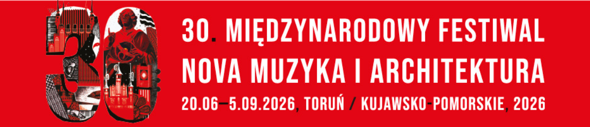30. Międzynarodowy Festiwal "Nova Muzyka i Architektura"